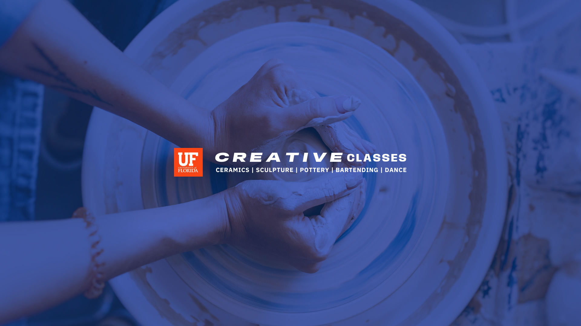 Hands forming clay on a pottery wheel, overlaid in blue with the University of Florida logo with Creative Classes text.